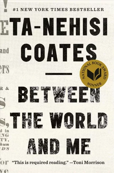 Book cover for "Between the World and Me" by Ta-Nehisi Coates, a #1 New York Times Bestseller and National Book Award winner.