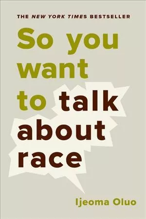 Book cover for 'So You Want to Talk About Race' by Ijeoma Oluo, a New York Times Bestseller.