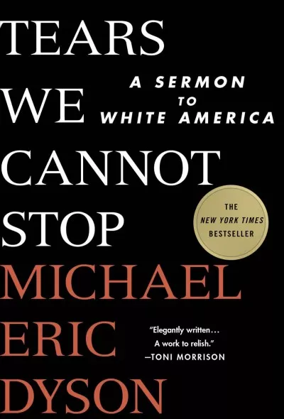 Book cover for "Tears We Cannot Stop: A Sermon to White America" by Michael Eric Dyson. Features a New York Times Bestseller