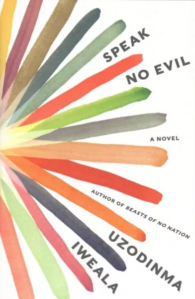 The cover of the novel "Speak No Evil" by Uzodinma Iweala, featuring colorful brushstrokes radiating from the left.
