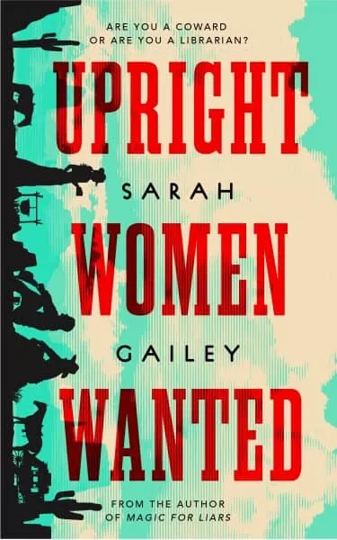 Book cover for "Upright Women Wanted" by Sarah Gailey, featuring red text and silhouettes of people.